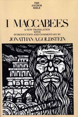 I Maccabees: A New Translation with Introduction and Commentary by Jonathan Goldstein