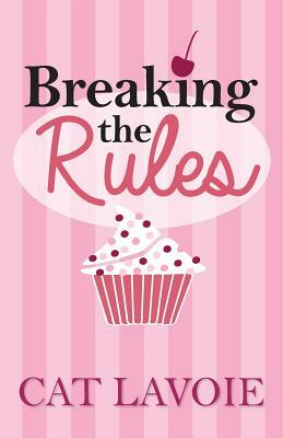 Breaking the Rules by Cat Lavoie