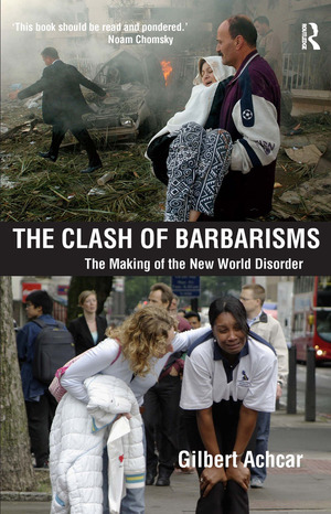 Clash of Barbarisms: The Making of the New World Disorder by Gilbert Achcar