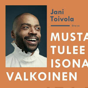 Musta tulee isona valkoinen by Jani Toivola