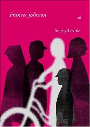 Frances Johnson: A Novel by Stacey Levine, Stacey Levine