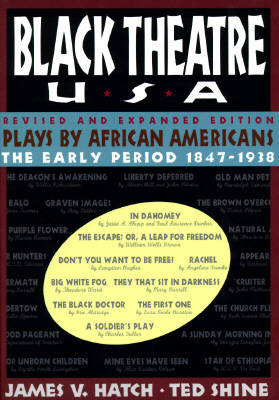 Black Theatre USA: Plays by African Americans – The Early Period 1847-1938 by James V. Hatch, Ted Shine