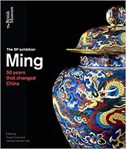 Ming: 50 Years That Changed China by Craig Clunas, Jessica Harrison-Hall