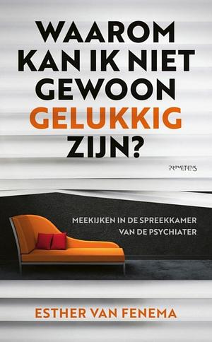 Waarom kan ik niet gewoon gelukkig zijn? by Esther van Fenema