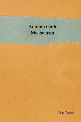 Autumn Guilt Mechanism by Jess Boldt