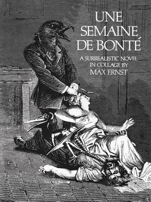 Une Semaine de Bonté: A Surrealistic Novel in Collage by Max Ernst