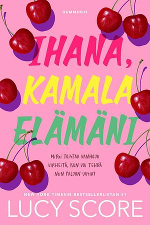 Ihana, kamala elämäni by Lucy Score