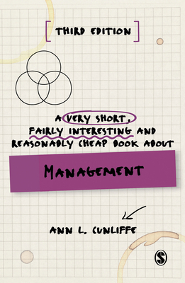 A Very Short, Fairly Interesting and Reasonably Cheap Book about Management by Ann L. Cunliffe