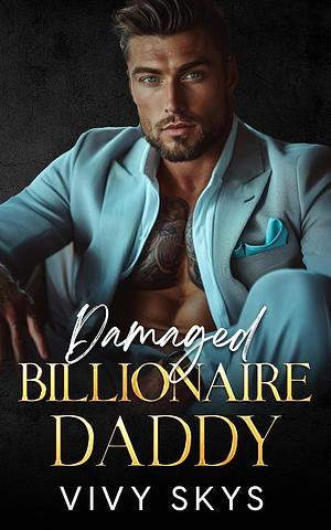 Damaged Billionaire Daddy by Vivy Skys