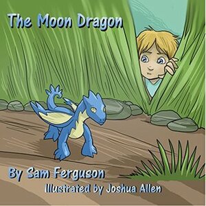 The Moon Dragon by Joshua Allen, Sam Ferguson