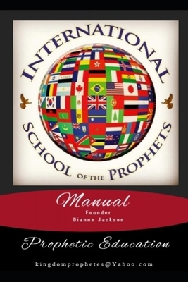 International School of the Prophets Manual: Prophetic Education by Dianne Jackson