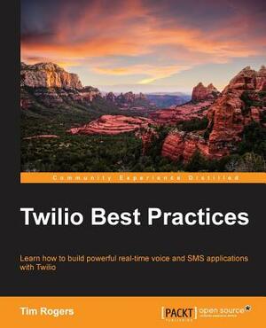 Twilio Best Practices by Tim Rogers