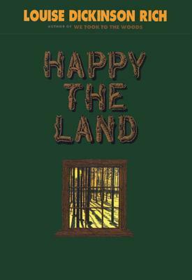 Happy the Land by Louise Dickinson Rich