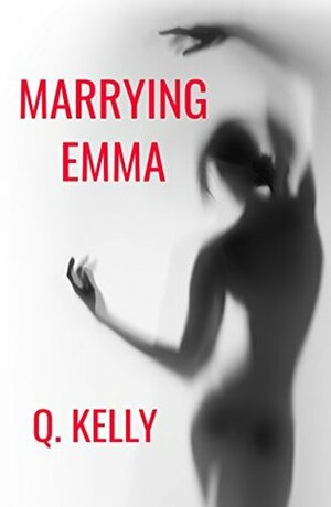 Marrying Emma by Q. Kelly