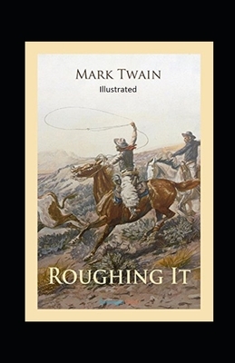 Roughing It Illustrated by Mark Twain