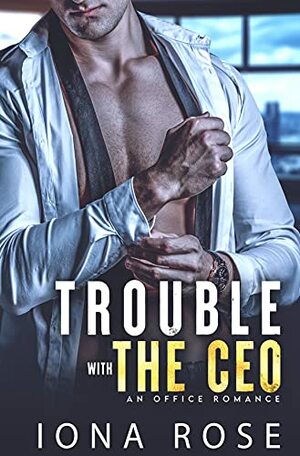 Trouble with the CEO by Iona Rose