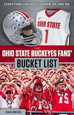 The Ohio State Buckeyes Fans' Bucket List by Zack Meisel