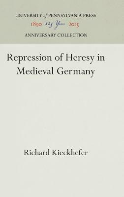 Repression of Heresy in Medieval Germany by Richard Kieckhefer