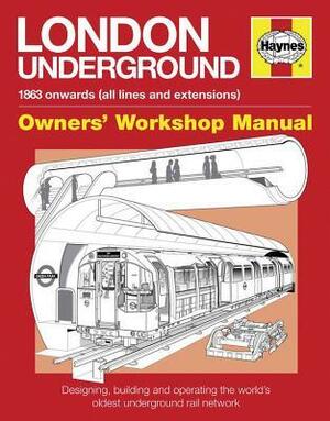 London Underground Manual: Designing, Building and Operating the World's Oldest Underground Rail Network by Paul Moss