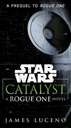 Catalyst: A Rogue One Novel by James Luceno