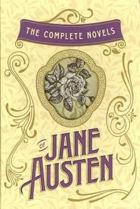 The Complete Novels of Jane Austen by Jane Austen