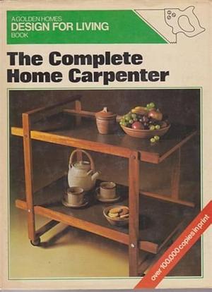 The 'Golden Homes' Book of the Complete Home Carpenter by Phil Hutchinson