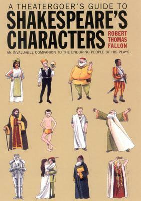 A Theatergoer's Guide to Shakespeare's Characters by Robert Thomas Fallon