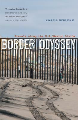 Border Odyssey: Travels Along the U.S./Mexico Divide by Charles D. Thompson