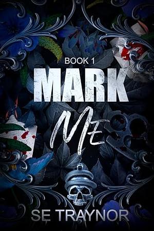 Mark Me by S.E. Traynor, SE Traynor