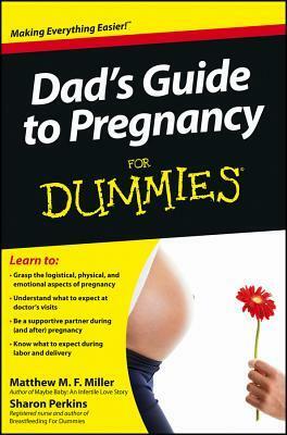 Dad's Guide to Pregnancy for Dummies by Matthew M.F. Miller, Sharon Perkins