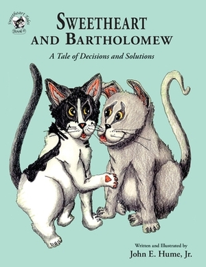 Sweetheart and Bartholomew: A Tale of Decisions and Solutions by John E. Hume