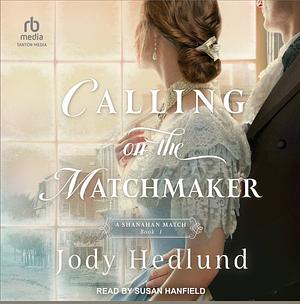 Calling on the Matchmaker  by Jody Hedlund