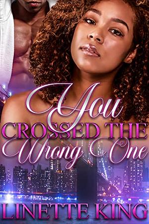 You Crossed The Wrong One by Linette King