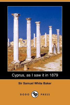 Cyprus, as I Saw It in 1879 by Samuel White Baker