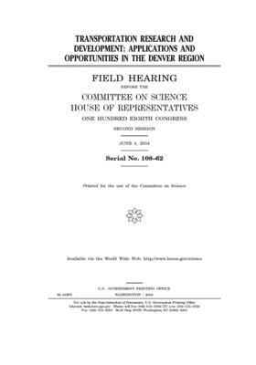 Transportation research and development: applications and opportunities in the Denver region by Committee on Science (house), United States Congress, United States House of Representatives