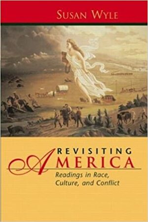 Revisiting America: Readings in Race, Culture, and Conflict by Susan Wyler