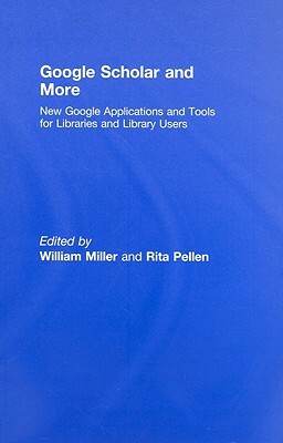 Google Scholar and More: New Google Applications and Tools for Libraries and Library Users by 