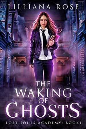 The Waking of Ghosts by Lilliana Rose