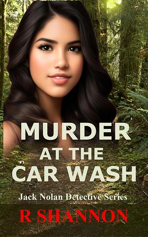 Murder at the Car Wash by R. Shannon, R. Shannon