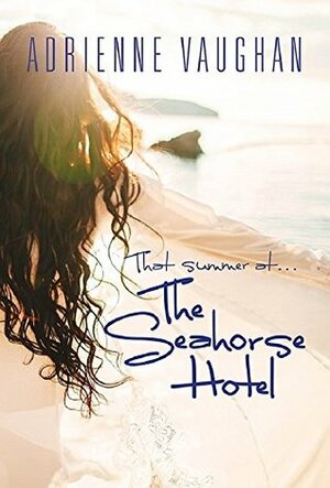 That Summer at the Seahorse Hotel by Adrienne Vaughan