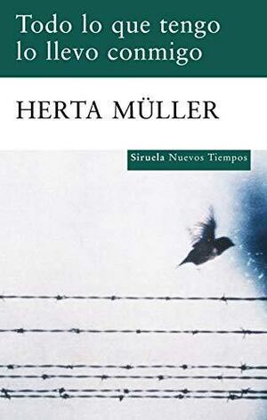 Todo lo que tengo lo llevo conmigo by Herta Müller