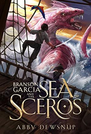 Branson Garcia and the Sea of Sceros  by Abby Dewsnup