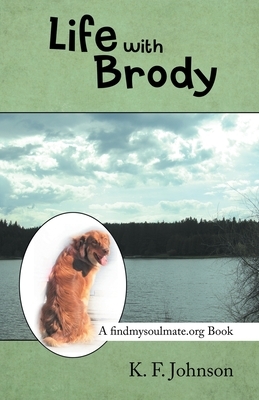 Life with Brody: A Findmysoulmate.Org Book by K. F. Johnson