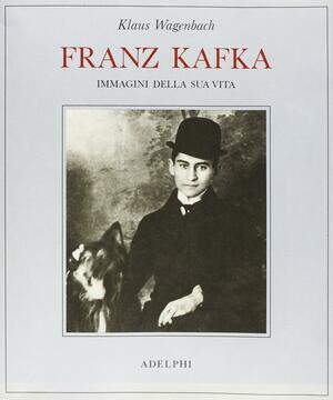 Franz Kafka. Immagini della sua vita by Klaus Wagenbach