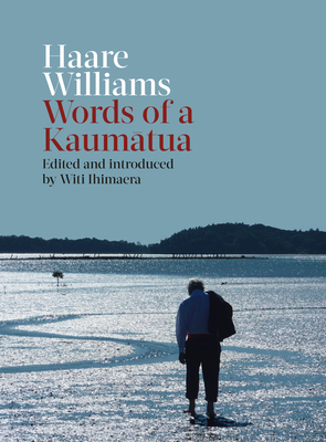 Haare Williams: Words of a Kaumatua by Haare Williams