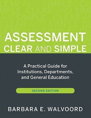 Assessment Clear and Simple: A Practical Guide for Institutions, Departments, and General Education, Second Edition by Barbara E. Fassler Walvoord, Trudy W. Banta