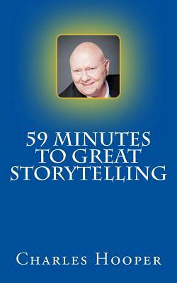 59 Minutes to Great Storytelling by Charles E. Hooper, Jubal McMillan