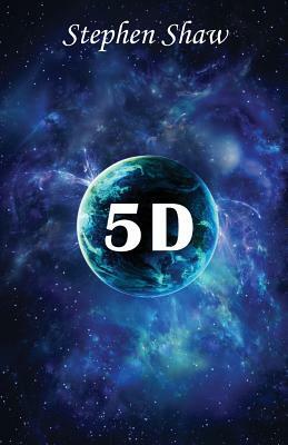 5d: Mystical Teachings from The Fifth Dimension by Stephen Shaw