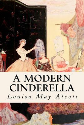 A Modern Cinderella by Louisa May Alcott