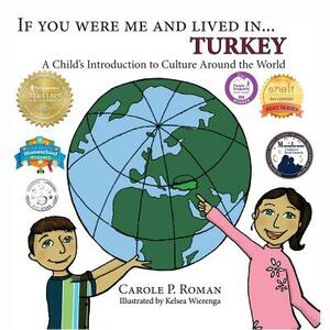 If You Were Me and Lived in... Turkey: A Child's Introduction to Culture Around the World by Carole P. Roman